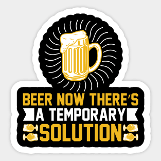 Beer Now There's a Temporary Solution T Shirt For Women Men Sticker